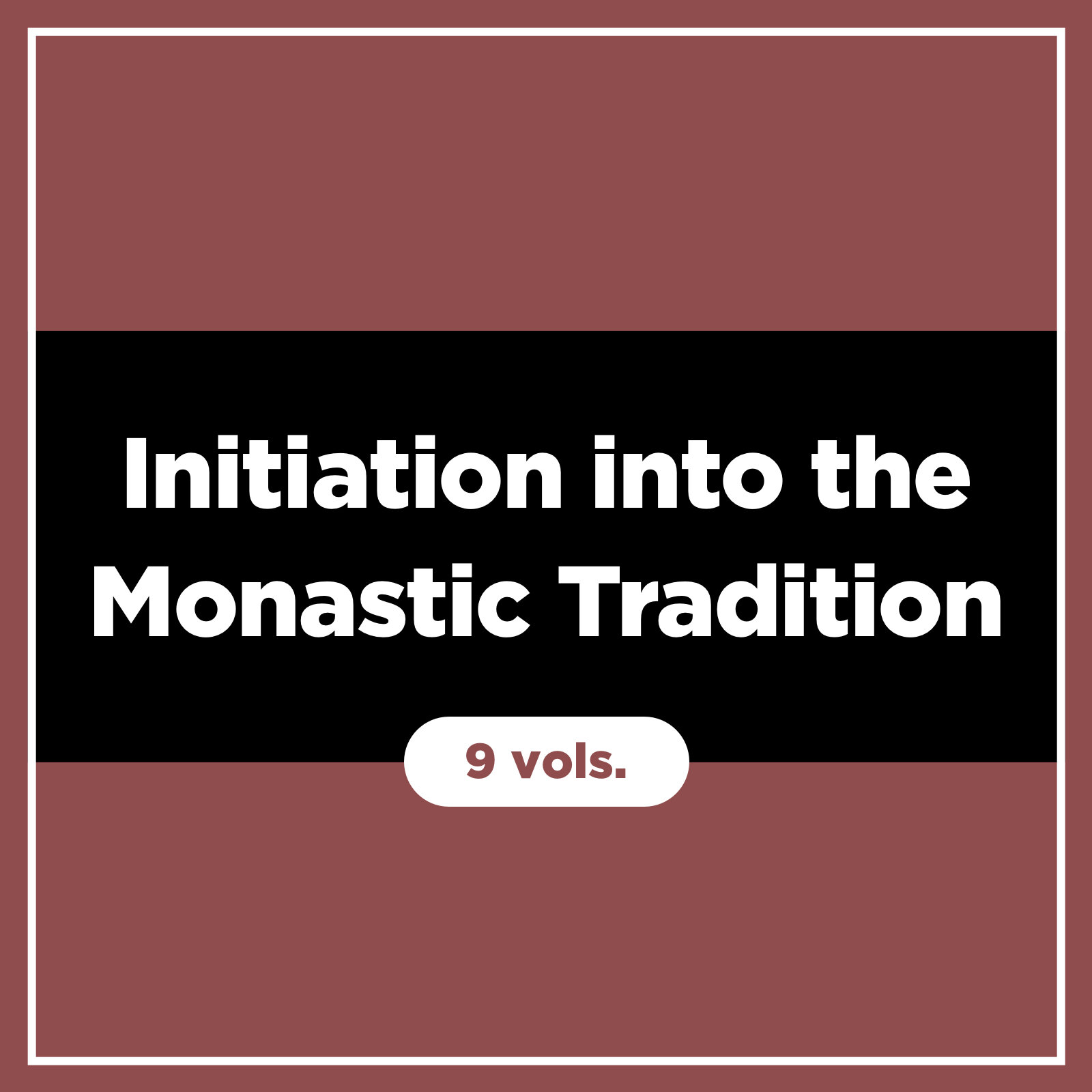 Initiation into the Monastic Tradition (9 vols.)