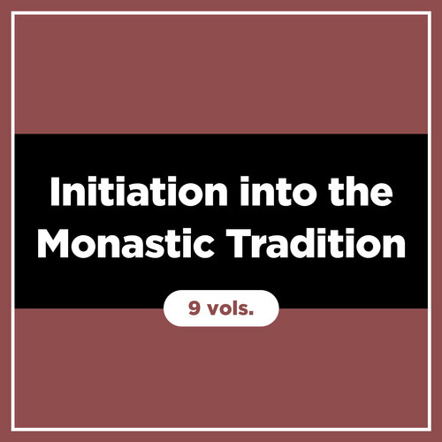 Initiation into the Monastic Tradition (9 vols.)