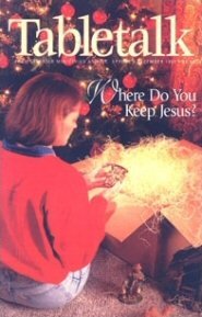 Tabletalk Magazine, December 1997: Where Do You Keep Jesus?