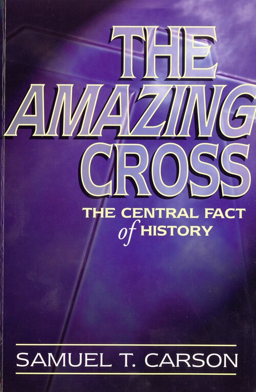 The Amazing Cross: The Central Fact of History