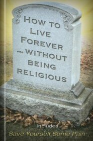How to Live Forever without Being Religious