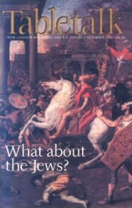 Tabletalk Magazine, December 1998: What about the Jews?