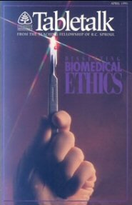 Tabletalk Magazine, April 1993: Dissecting Biomedical Ethics