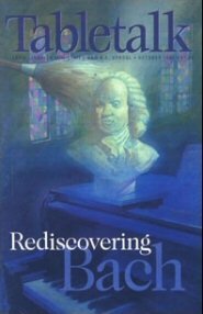 Tabletalk Magazine, October 1998: Rediscovering Bach