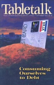 Tabletalk Magazine, September 1997: Consuming Ourselves to Debt