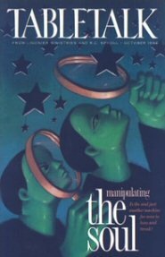 Tabletalk Magazine, October 1994: Manipulating the Soul