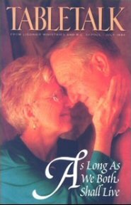 Tabletalk Magazine, July 1994: As Long as We Both Shall Live
