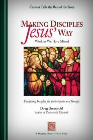 Making Disciples Jesus' Way: Wisdom We Have Missed