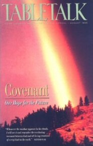 Tabletalk Magazine, August 1995: Covenant: Our Hope for the Future