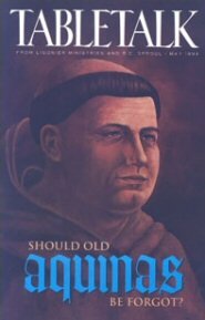 Tabletalk Magazine, May 1994: Should Old Aquinas Be Forgot?