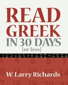 Read Greek in 30 Days or Less: New Testament, Old Testament, Apocrypha, Philo, Church Fathers