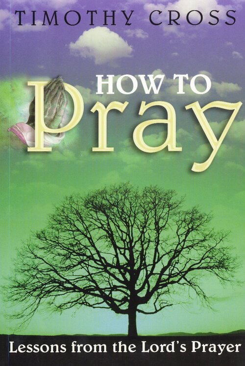 How to Pray: Lessons from the Lord's Prayer