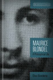 Maurice Blondel: A Philosophical Life (Ressourcement: Retrieval and Renewal in Catholic Thought | RRRCT)