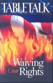 Tabletalk Magazine, July 1996: Waiving Our Rights