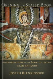 Opening the Sealed Book: Interpretations of the Book of Isaiah in Late Antiquity