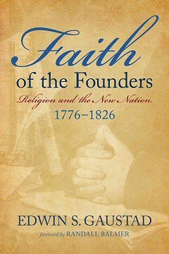 Faith of the Founders: Religion and the New Nation, 1776–1826