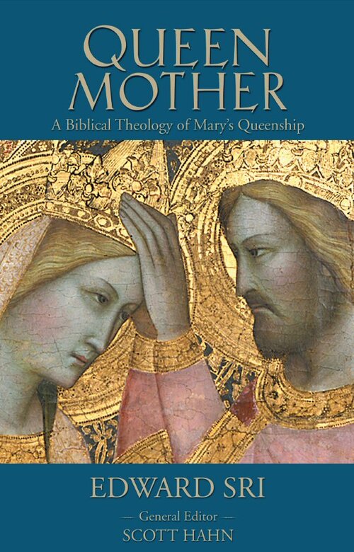 Queen Mother: A Biblical Theology of Mary's Queenship