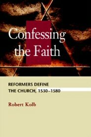 Confessing the Faith: Reformers Define the Church, 1530-1580