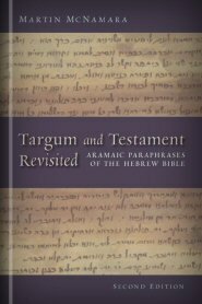 Targum and Testament Revisited: Aramaic Paraphrases of the Hebrew Bible: A Light on the New Testament, 2nd ed.