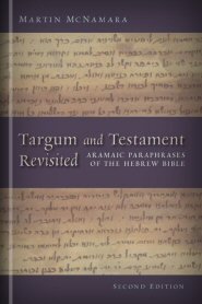 Targum and Testament Revisited: Aramaic Paraphrases of the Hebrew Bible: A Light on the New Testament, 2nd ed.