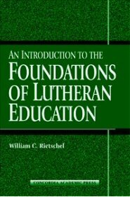 An Introduction to the Foundations of Lutheran Education