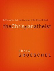 The Christian Atheist: Believing in God but Living As If He Doesn't Exist