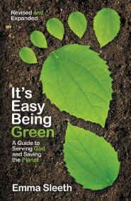 It's Easy Being Green, Revised and Expanded Edition: A Guide to Serving God and Saving the Planet