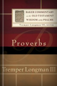 Proverbs (Baker Commentary on the Old Testament Wisdom and Psalms | BCOTWP)