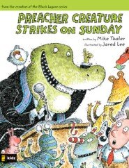 Preacher Creature Strikes on Sunday: Tales from the Back Pew