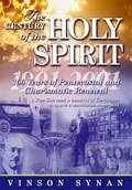 The Century of the Holy Spirit : 100 Years of Pentecostal and Charismatic Renewal, 1901-2001