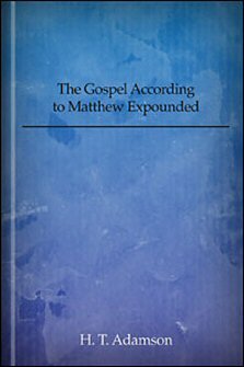 The Gospel According to Matthew Expounded