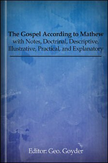 The Gospel According to Mathew: with Notes, Doctrinal, Descriptive, Illustrative, Practical, and Explanatory