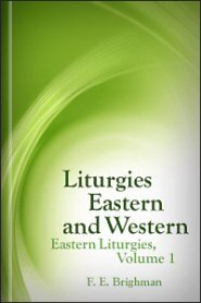 Liturgies Eastern and Western: Eastern Liturgies