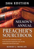 Nelson's Annual Preacher's Sourcebook, 2004 Edition