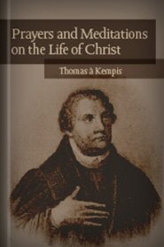 Prayers and Meditations on the Life of Christ