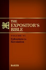 The Expositor’s Bible, vol. 6: Ephesians to Revelation