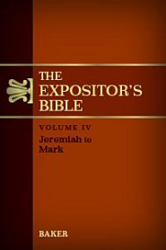 The Expositor’s Bible, vol. 4: Jeremiah to Mark