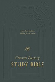 ESV Church History Study Bible Notes: Voices from the Past, Wisdom for the Present
