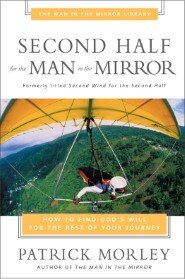 Second Half for the Man in the Mirror: How to Find God's Will for the Rest of Your Journey