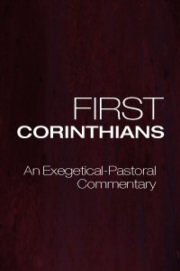 First Corinthians: An Exegetical-Pastoral Commentary