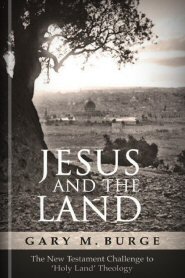 Jesus and the Land: How the New Testament Transformed 'Holy Land' Theology