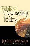 Biblical Counseling for Today: A Handbook for Those Who Counsel from Scripture