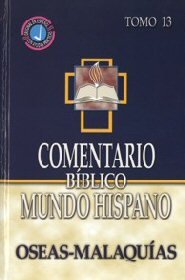 Comentario Bíblico Mundo Hispano Tomo 13: Oseas, Joel, Amós Abdías, Jonás, Miqueas, Nahúm, Habacuc, Sofonías, Hageo, Zacarías, Malaquías