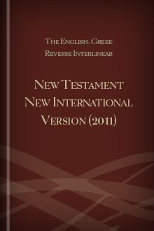 The English-Greek Reverse Interlinear New Testament New International Version (2011)