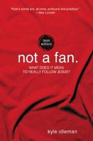 Not a Fan: Teen Edition: What does it really mean to follow Jesus?