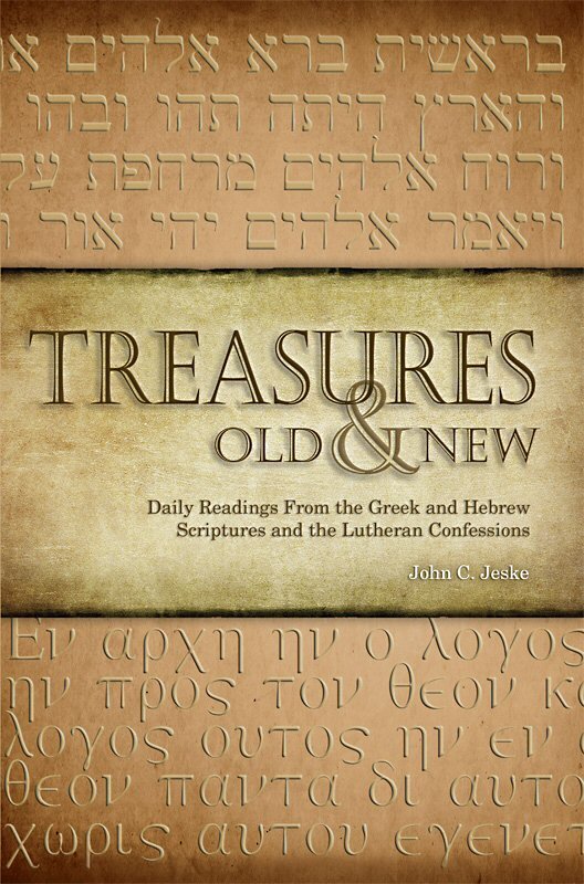 Treasures Old and New: Daily Readings From the Greek and Hebrew Scriptures and the Lutheran Confessions