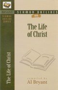Bryant's Sermon Outlines on The Life of Christ