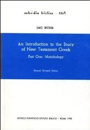 An Introduction to the Study of New Testament Greek, Part One: Morphology, Volume 1: Lessons