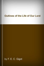 Outlines of the Life of Our Lord