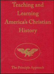 Teaching and Learning America's Christian History: The Principle Approach